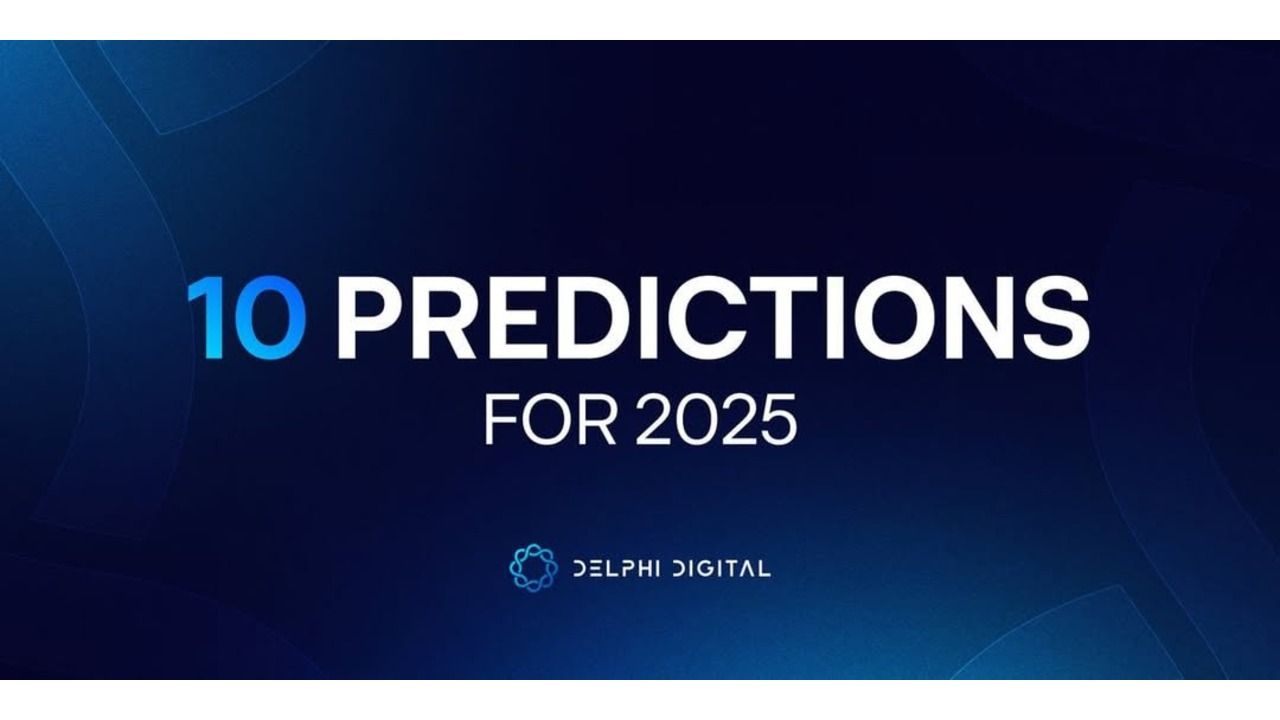 10 dự đoán quan trọng nhất của Delphi Digital về thị trường Crypto năm 2025!