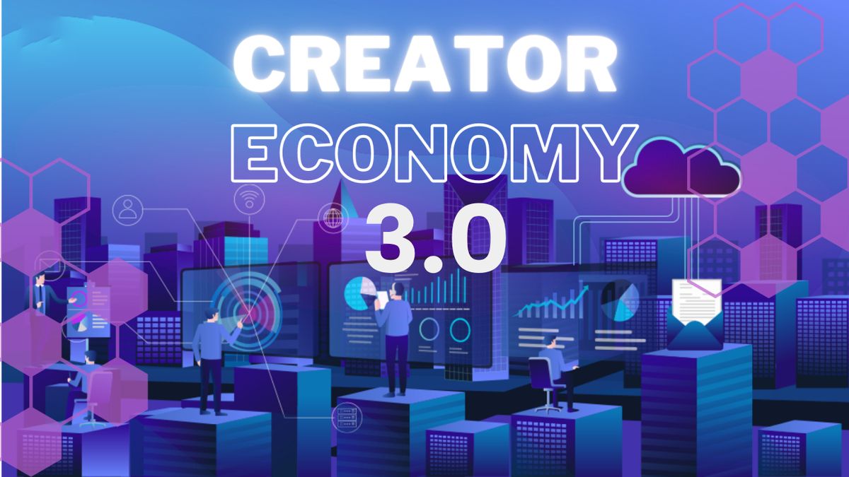 Creator Economy 3.0 là bước tiến hóa vượt bậc